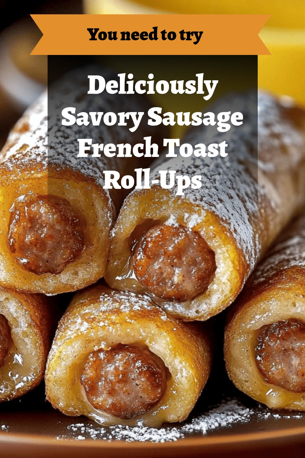 Deliciously Savory Sausage French Toast Roll-Ups